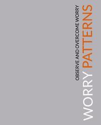 bokomslag Worry Patterns: A Workbook for Observing and Dismantling Worries