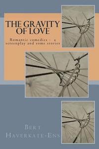 bokomslag The gravity of love: A romantic comedy screenplay