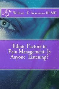 Ethnic Factors in Pain Management: Is Anyone Listening? 1