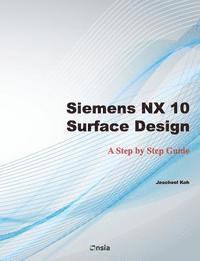 bokomslag Siemens NX 10 Surface Design: A Step by Step Guide