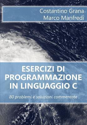 bokomslag Esercizi di programmazione in linguaggio C: 80 problemi e soluzioni commentate