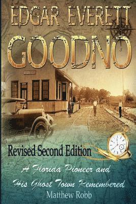 bokomslag Edgar Everett Goodno: A Florida Pioneer and His Ghost Town Remembered: Second Edition