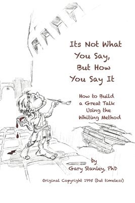 bokomslag It's Not What You Say, But How You Say It: How to build a great talk using the Whiting Method