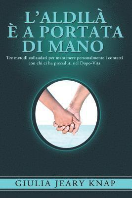 bokomslag L'Aldilà è a portata di mano: Tre metodi collaudati per mantenere personalmente i contatti con chi ci ha preceduti nel Dopo-Vita