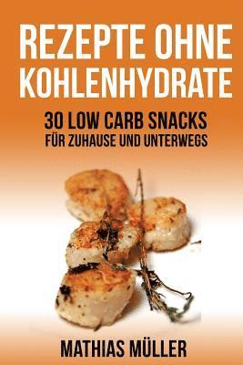 bokomslag Rezepte ohne Kohlenhydrate - 30 Low Carb Snacks für Zuhause und unterwegs