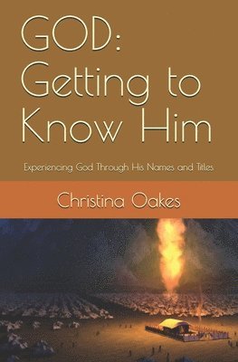 bokomslag God: Getting to Know Him: Experiencing God Through His Names and Titles