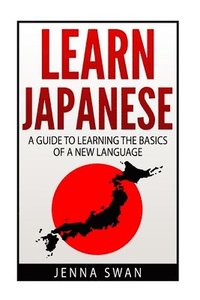 bokomslag Learn Japanese: A Guide to Learning the Basics of a New Language
