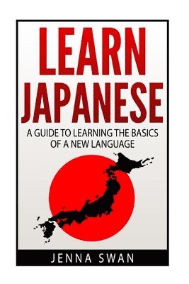 bokomslag Learn Japanese: A Guide to Learning the Basics of a New Language