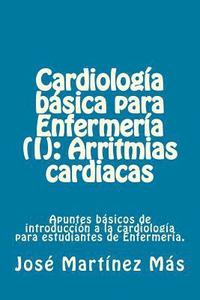 bokomslag Cardiologia basica para Enfermeria (I): Arritmias cardiacas: Apuntes básicos de introducción a la cardiología para estudiantes de Enfermería.