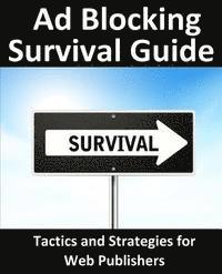 Neil Smyth - Ad Blocking Survival Guide: Tactics and Strategies for Web Publishers, Häftad