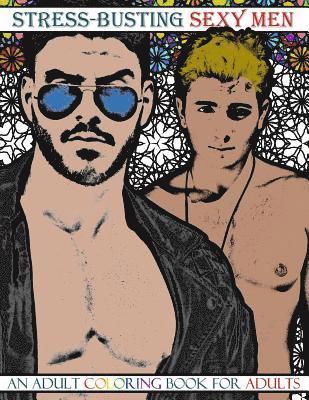 bokomslag Stress-Busting Sexy Men: An Adult Coloring Book for Adults (Grayscale images of hot men with stress-relieving patterned backgrounds)