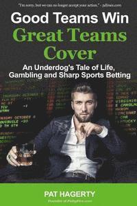 bokomslag Good Teams Win, Great Teams Cover: An Underdog's Tale of Life, Gambling and Sharp Sports Betting