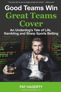 bokomslag Good Teams Win, Great Teams Cover: An Underdog's Tale of Life, Gambling and Sharp Sports Betting