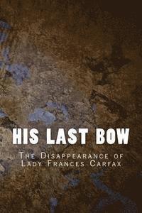 bokomslag His Last Bow: The Disappearance of Lady Frances Carfax