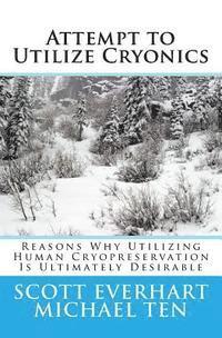 bokomslag Attempt to Utilize Cryonics (Second Edition): Why Utilizing Human Cryopreservation Is Ultimately Desirable