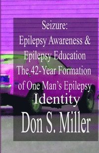 bokomslag Seizure: Epilepsy Awareness & Epilepsy Education:: The 42-Year Formation of One Man's Epilepsy Identity