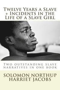bokomslag Twelve Years a Slave, Incidents in the Life of a Slave Girl: Two outstanding slave narratives in one book