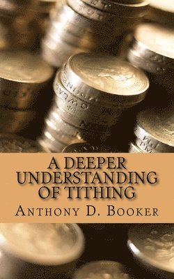 Anthony D. Booker - A Deeper Understanding of Tithing, Häftad