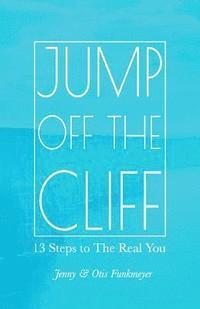 bokomslag Jump Off the Cliff: 13 Steps to The Real You