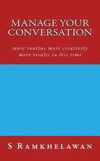 bokomslag Manage Your Conversation: more routine more creativity more results in less time