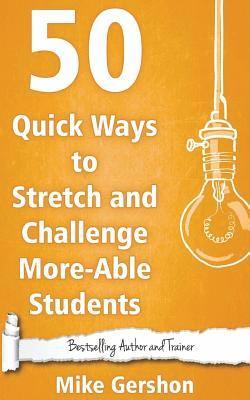 Mike Gershon - 50 Quick Ways to Stretch and Challenge More-Able Students, Häftad
