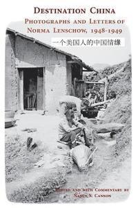 bokomslag Destination China: Photographs and Letters of Norma Lenschow, 1948-1949