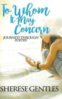 To Whom it May Concern: Journeys through Poetry 1