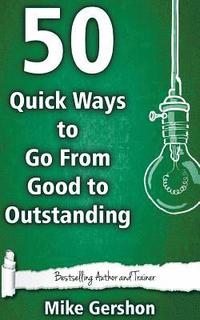 bokomslag 50 Quick Ways to Go From Good to Outstanding