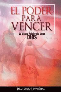 El Poder para Vencer: La última palabra la tiene Dios 1