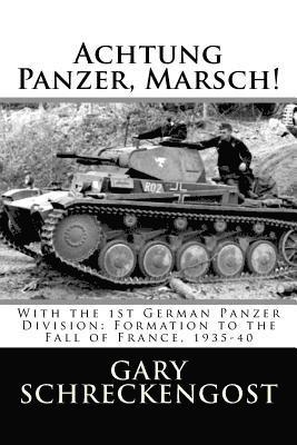 Achtung Panzer, Marsch!: With the 1st German Panzer Division: Formation to the Fall of France, 1935-40 1