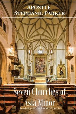 Phd Apostle Stephanie Parker - Seven Churches of Asia Minor: Revelation for the Modern Church, Häftad