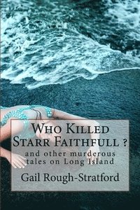 bokomslag Who Killed Starr Faithfull ?: and other murderous tales of murder on Long Island