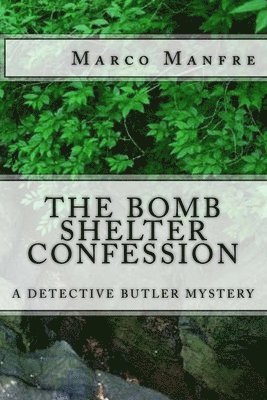 The Bomb Shelter Confession: A Detective Butler Mystery 1