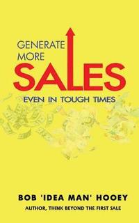 bokomslag Generate More Sales, 'Even' in tough times: Idea-rich strategies for top performing sales professionals