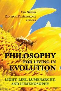 bokomslag Philosophy for Living in Evolution: Light, Life, Lumenarchy, and Lumenosophy