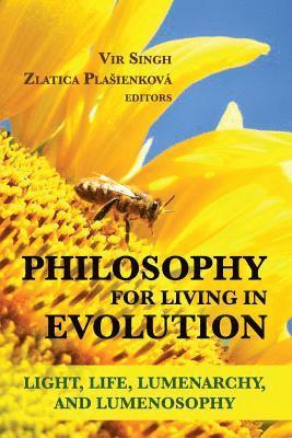 Philosophy for Living in Evolution: Light, Life, Lumenarchy, and Lumenosophy 1