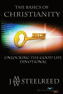 bokomslag The Basics of Christianity: Unlocking the Good Life Devotional