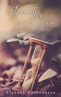 Alannah Carbonneau - Teach Me To Live (Teach Me Series - Book One), Häftad
