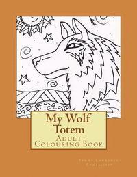 My Wolf Totem: Adult Colouring Book 1