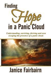bokomslag Finding Hope in the Panic Cloud: Understanding, surviving, thriving, and even escaping the presence of a panic cloud.