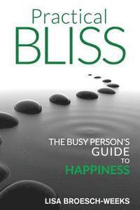 bokomslag Practical Bliss: The Busy Person's Guide to Happiness