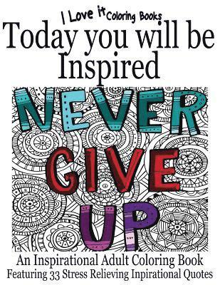 Today You Will Be Inspired: An inspirational adult coloring book featuring 33 stress relieving inspirational quotes 1