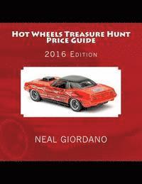 Neal Giordano - Hot Wheels Treasure Hunt Price Guide: 2016 Edition (1995-2015), Häftad