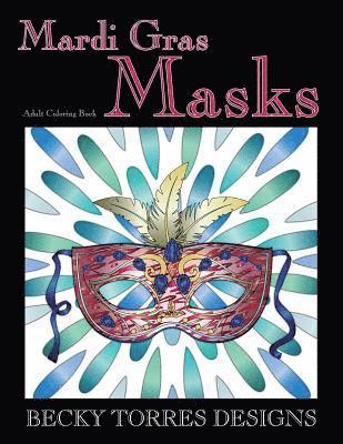 Becky L. Torres - Mardi Gras Masks: An Adult Coloring Book, Häftad
