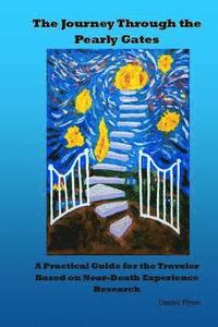 bokomslag The Journey Through the Pearly Gates: A Practical Guide for the Traveler Based on Near-Death Experience Research