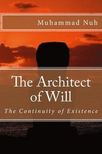 bokomslag The Architect of Will: The Continuity of Existence