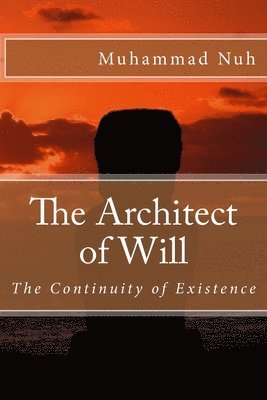 Muhammad Musa Ibrahim Nuh - The Architect of Will: The Continuity of Existence, Häftad