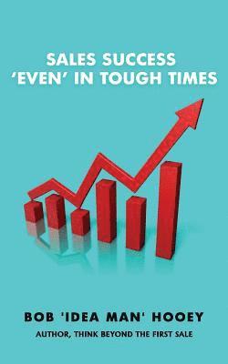 Sales Success, 'Even' in tough times: Idea-rich sales success secrets 1