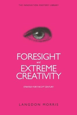 bokomslag Foresight and Extreme Creativity: Strategy for the 21st Century