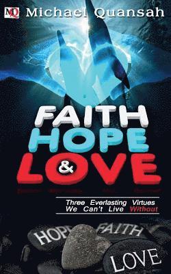 Faith, Hope & Love: Three Everlasting Virtues We Can't Live Without 1